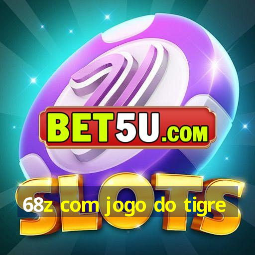 68z com jogo do tigre