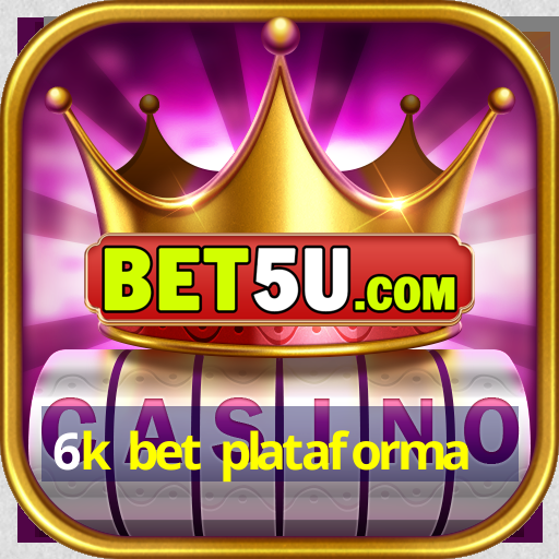 6k bet plataforma