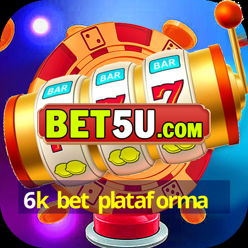 6k bet plataforma