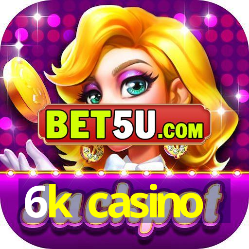 6k casino