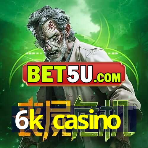 6k casino