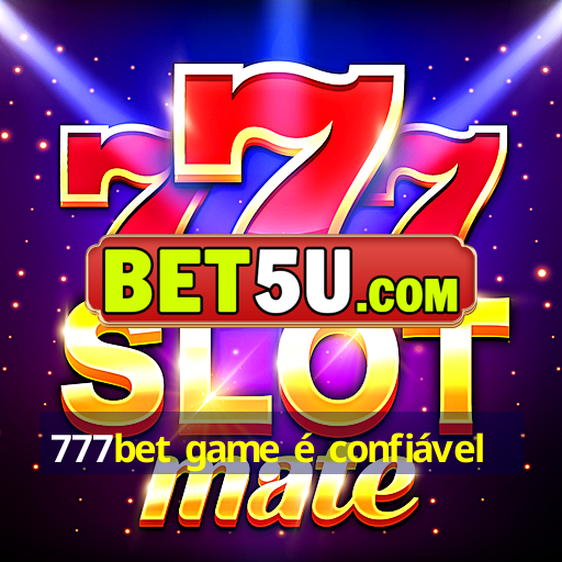 777bet game é confiável