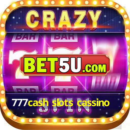 777cash slots cassino