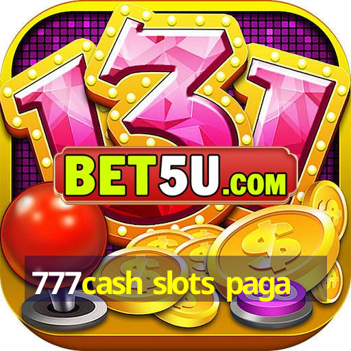 777cash slots paga