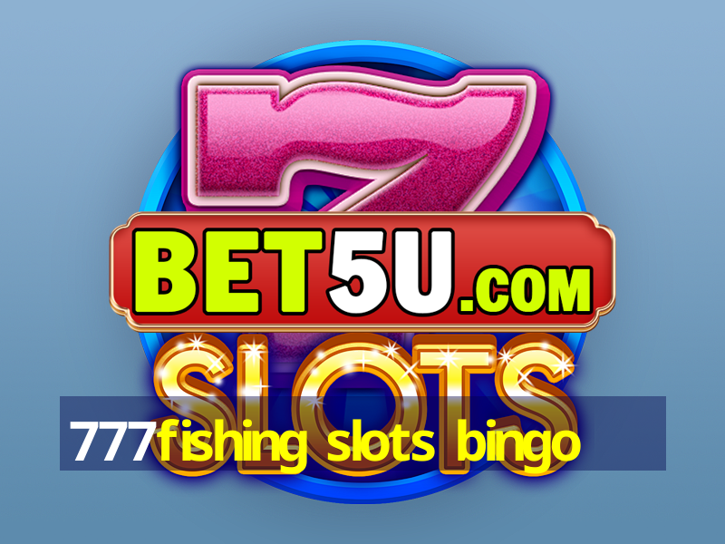 777fishing slots bingo