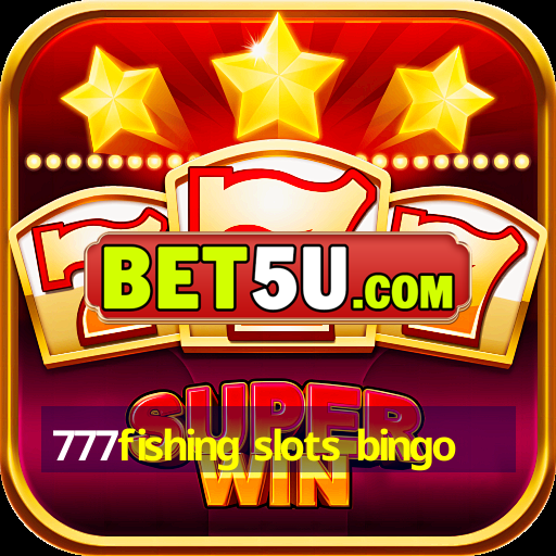 777fishing slots bingo