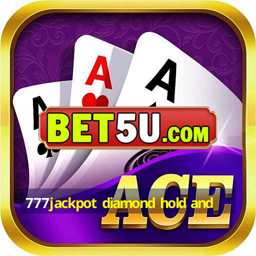 777jackpot diamond hold and