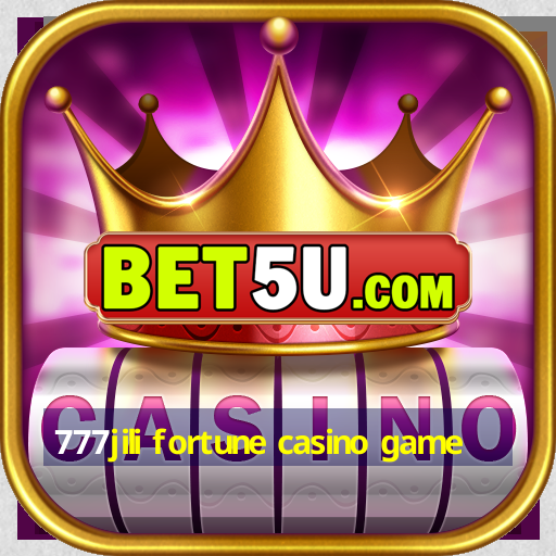 777jili fortune casino game