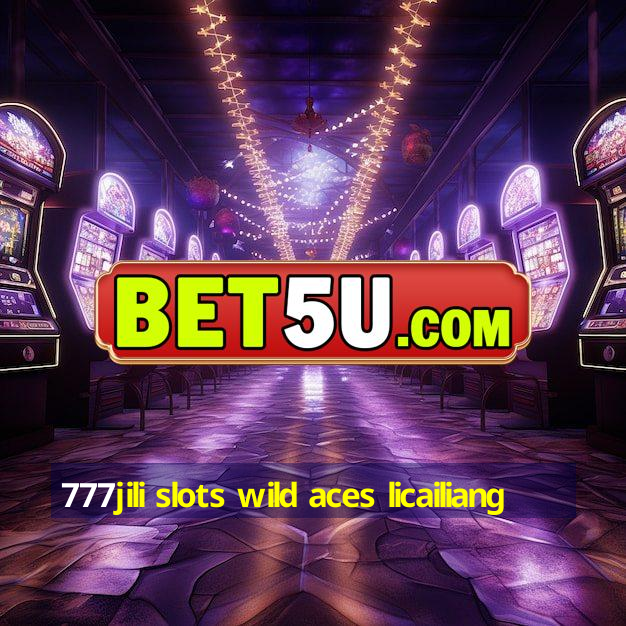 777jili slots wild aces licailiang