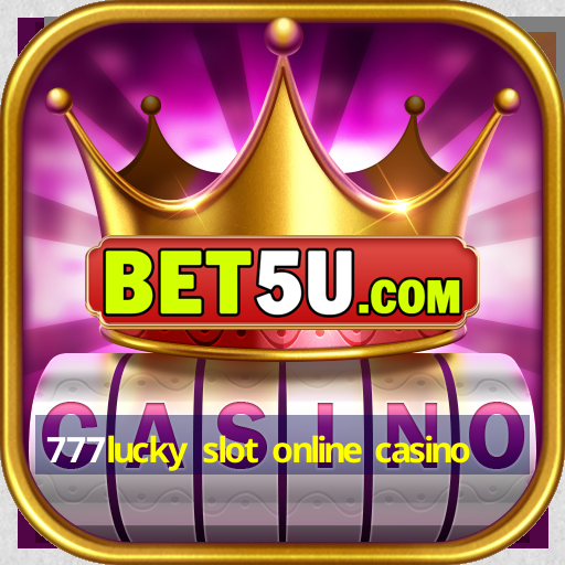 777lucky slot online casino