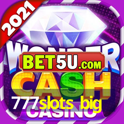 777slots big