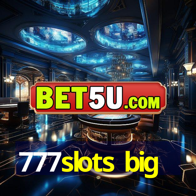 777slots big