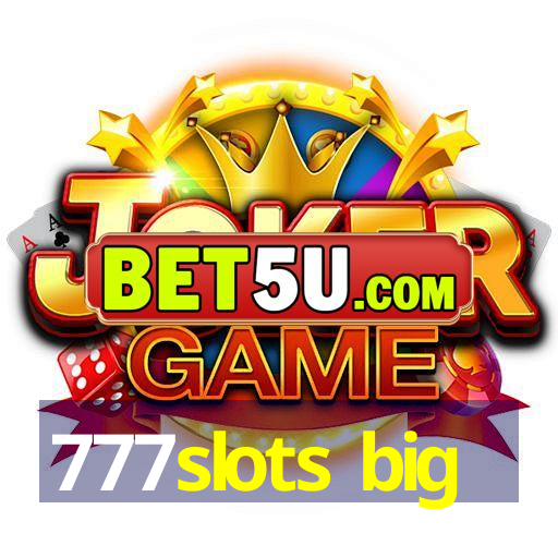 777slots big