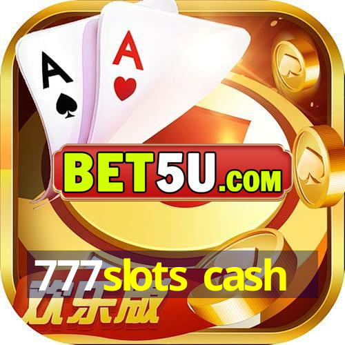 777slots cash