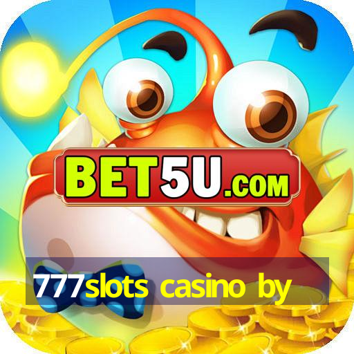 777slots casino by