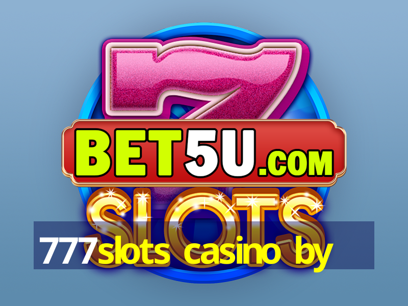 777slots casino by