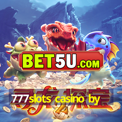 777slots casino by