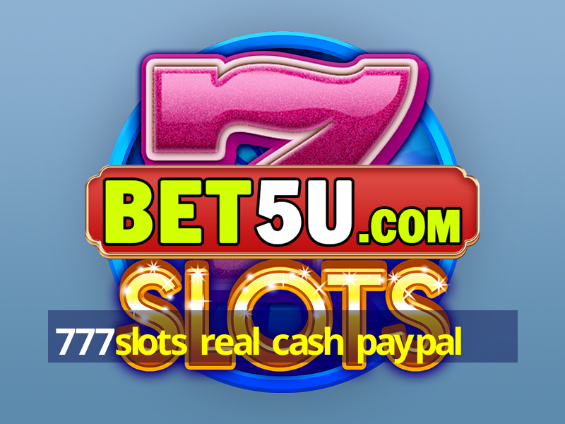 777slots real cash paypal