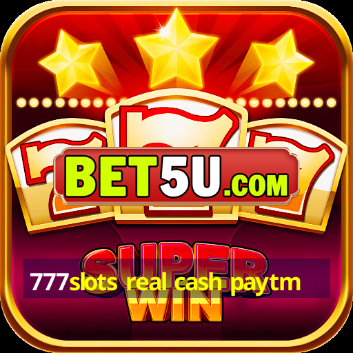 777slots real cash paytm