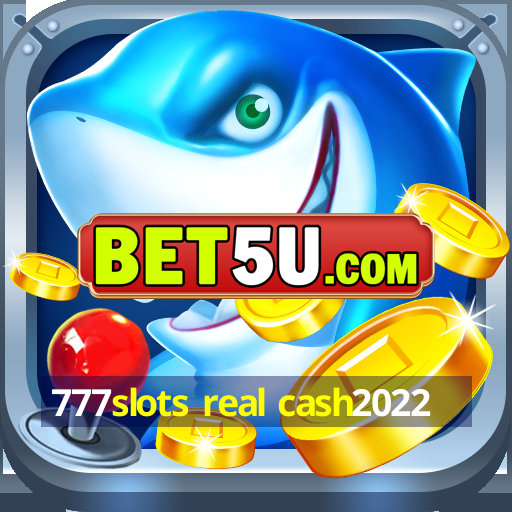 777slots real cash2022