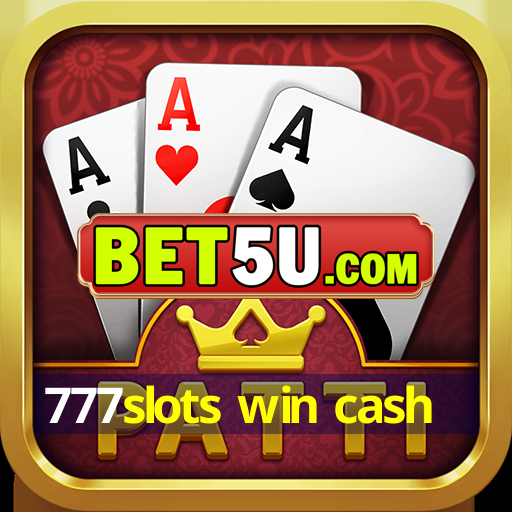 777slots win cash