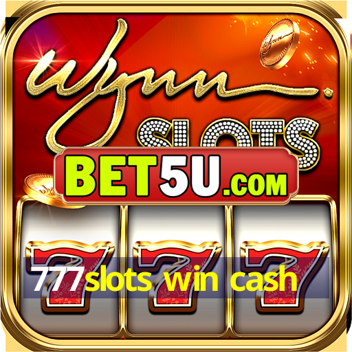 777slots win cash