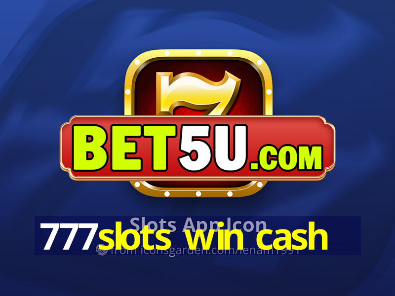 777slots win cash