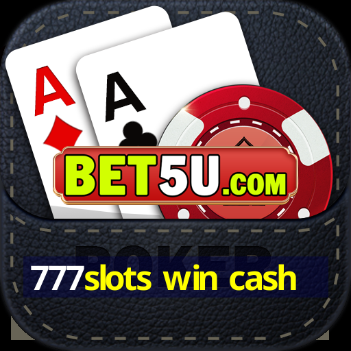 777slots win cash