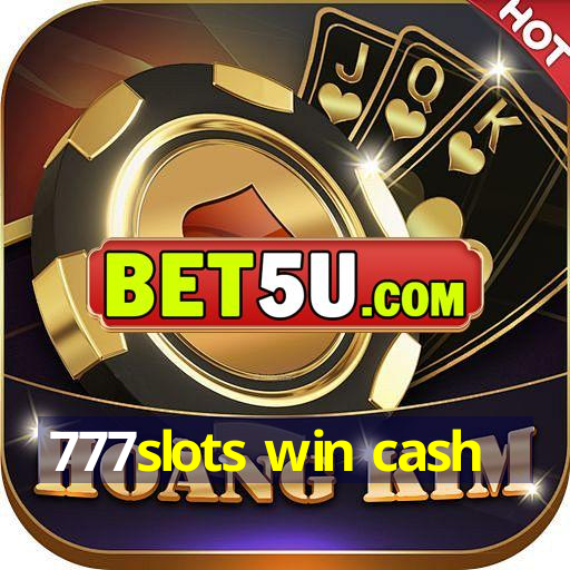 777slots win cash