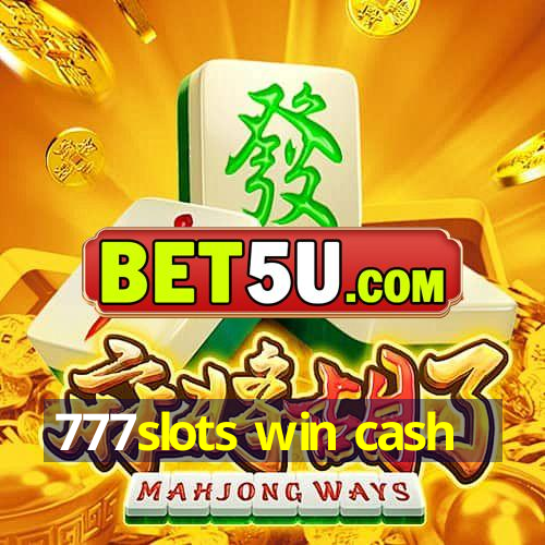 777slots win cash