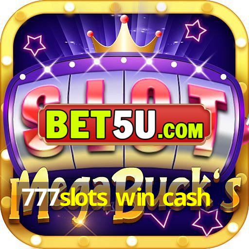 777slots win cash