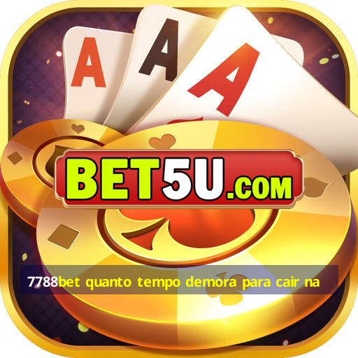 7788bet quanto tempo demora para cair na