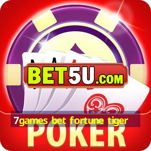 7games bet fortune tiger