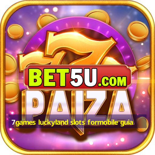 7games luckyland slots formobile guia