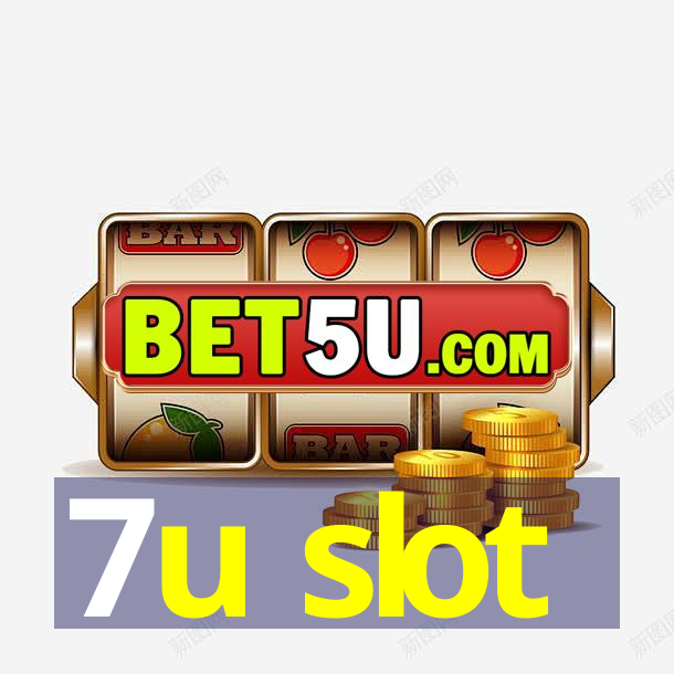 7u slot