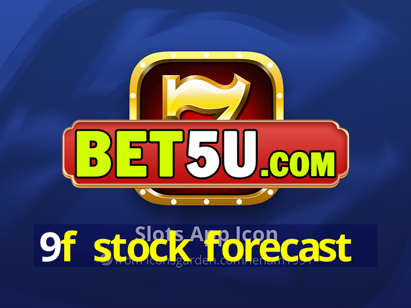 9f stock forecast