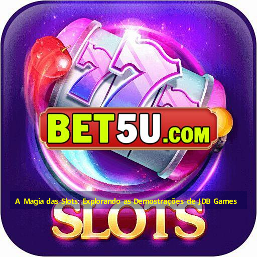 A Magia das Slots: Explorando as Demostrações de JDB Games