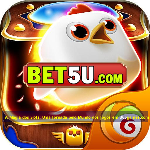 A Magia dos Slots: Uma Jornada pelo Mundo dos Jogos em 365games.com