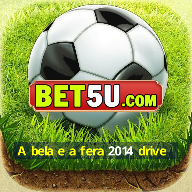 A bela e a fera 2014 drive