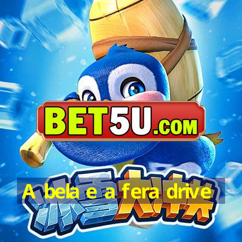 A bela e a fera drive