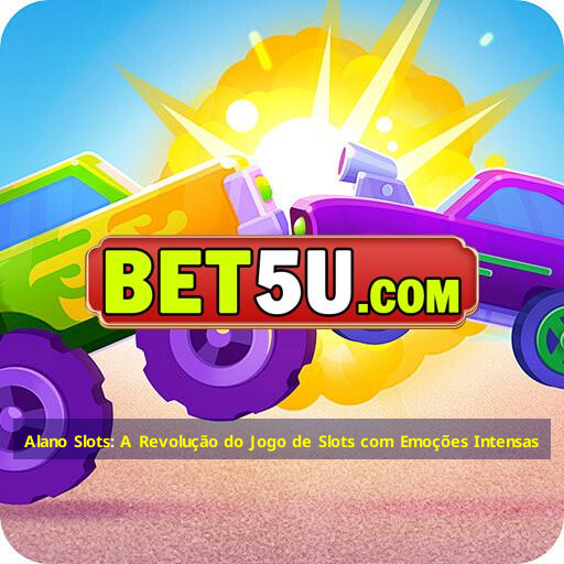 Alano Slots: A Revolução do Jogo de Slots com Emoções Intensas