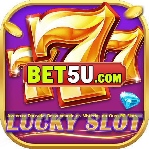 Aventura Dourada: Desvendando os Mistérios do Ouro PG Slots