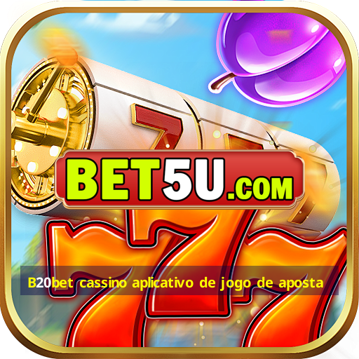 B20bet cassino aplicativo de jogo de aposta