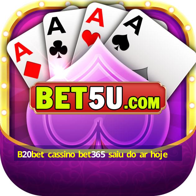 B20bet cassino bet365 saiu do ar hoje