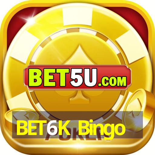 BET6K Bingo