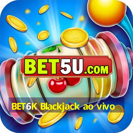 BET6K Blackjack ao vivo