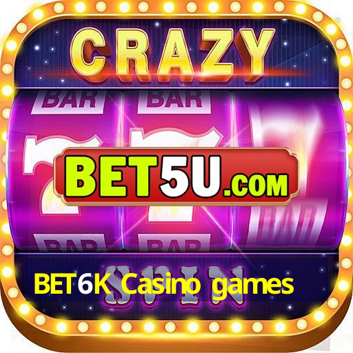 BET6K Casino games