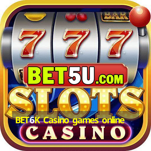 BET6K Casino games online