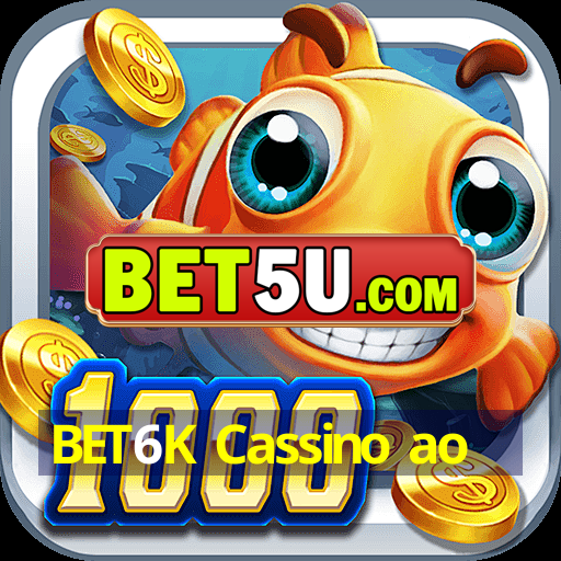 BET6K Cassino ao