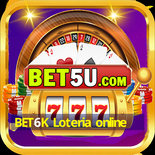 BET6K Loteria online